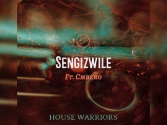 Download Mp3 House Warriors – Sengizwile Ft. Cmbero