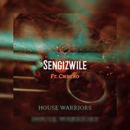 Download Mp3 House Warriors – Sengizwile Ft. Cmbero