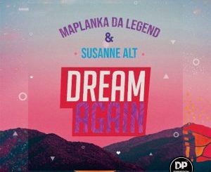 Download Mp3 Maplanka Da Legend & Susanne Alt – Dream Again (Original Mix)