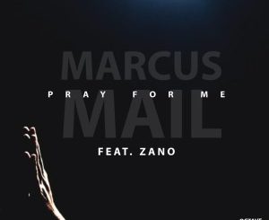 Download Mp3 Marcus Mail – Pray For Me Ft. Zano