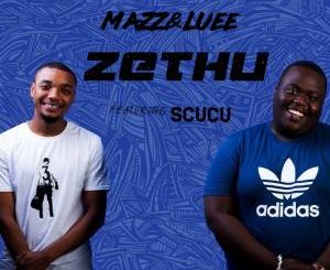 Download Mp3 Mazz & Luee – Zethu Ft. Scucu
