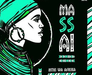 Download Mp3 Mthi Wa Afrika – Massai