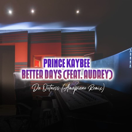 Download Mp3 Prince Kaybee – Better Days (Da Outness Amapiano Remix) Ft. Audrey