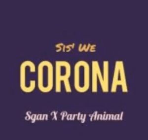 Download Mp3 Sis We Corona – Sgan Ft. Party Animal