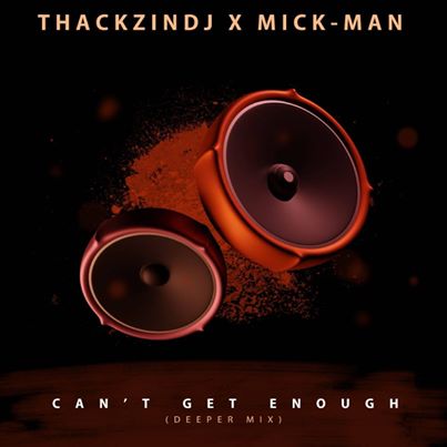 Download Mp3 ThackzinDJ & Mick-Man – Can’t Get Enough (Deeper Mix)