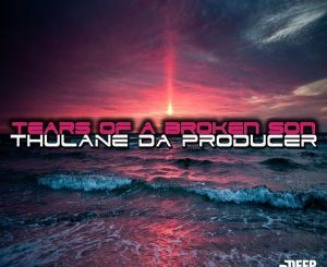 Download Mp3 Thulane Da Producer – Tears Of A Broken Son (Da Producer’s Main Critical Mix)