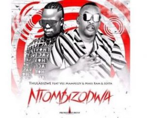 Download Mp3 Thulasizwe – Ntombizodwa Ft. Vee Mampeezy, Mass Ram & Josta