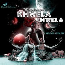 Download Mp3 Twizi Deep & Dr Nillas – Khwela Khwela Ft. Gentle Vito & Blvck Tank