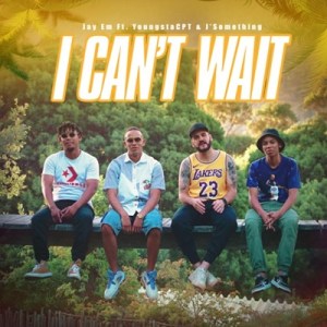 Download Mp3 Jay Em – I Can’t Wait Ft. YoungstaCPT & J’Something