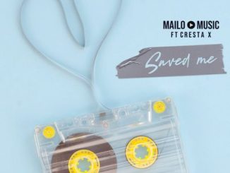 Download Mp3 Mailo Music – Saved Me Ft. Cresta X