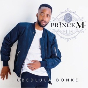 Download Mp3 Prince M. – Ubedlula Bonke