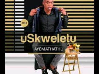 Skweletu – Soyixoxa Ngekhwela Mp3 Download Fakaza 2020