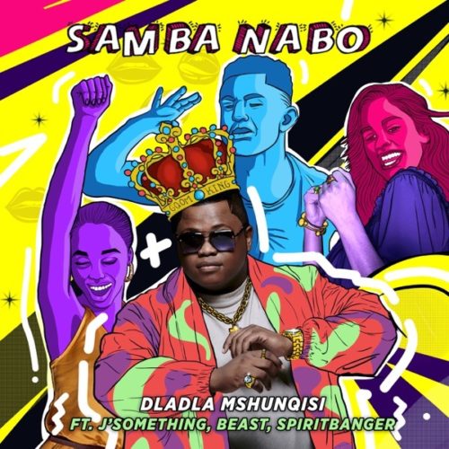 Download Mp3: Dladla Mshunqisi – Samba Nabo Ft. J Something, Beast & Spirit Banger