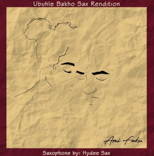 Ami Faku – Ubuhle Bakho Sax Rendition Ft. Hydee Sax