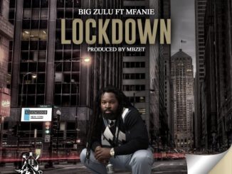 Big Zulu – Lockdown Ft. Mfanie