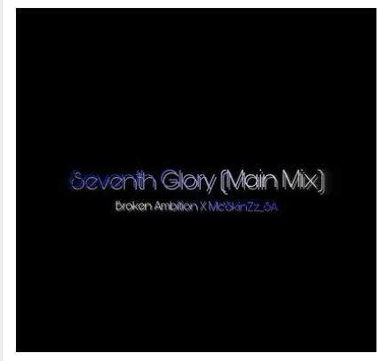 Broken Ambition X Mc’SkinZz_SA – Seventh Glory (Main Mix)