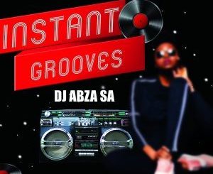 Download EP: DJ Abza SA – Instant Grooves