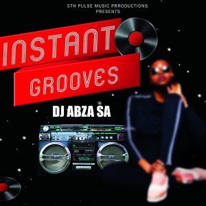 Download EP: DJ Abza SA – Instant Grooves