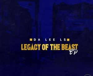 Download EP: Da Lee LS – Legacy Of The Beast