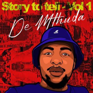 Download Ep: De Mthuda – Story To Tell Vol. 1