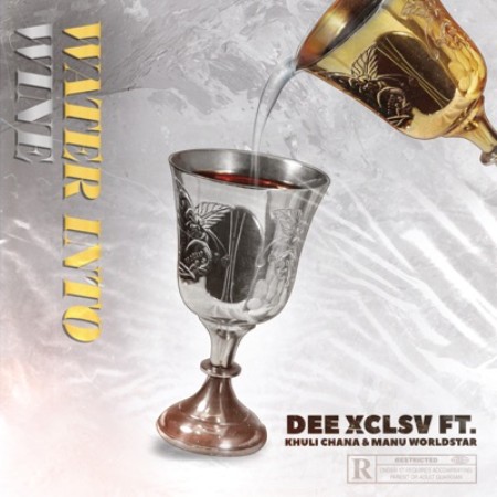 Download Mp3: Dee Xclsv – Water Into Wine Ft. Khuli Chana & Manu WorldStar