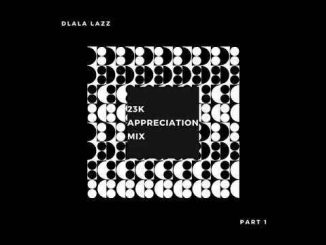 Download Mp3 Dlala Lazz – 23K Appreciation Mix (Pt. 1)