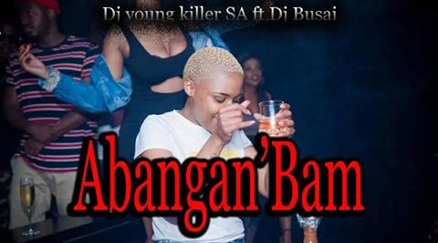 Dj young killer SA – Abangan’Bam Ft. DJ Busai