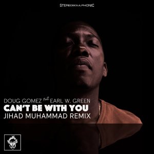 Doug Gomez & Earl W. Green – Can’t Be with You (Jihad Muhammad Remix)