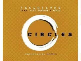 Exclusives Ft. Ketz Johnson & Names – Circles Mp3 Download Fakaza