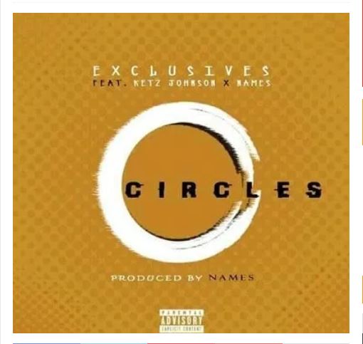 Exclusives Ft. Ketz Johnson & Names – Circles Mp3 Download Fakaza