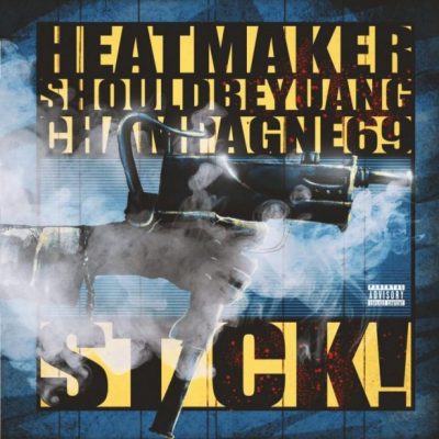 Download Mp3 Heatmaker – Stick Ft. Champagne69 & Shouldbeyuang