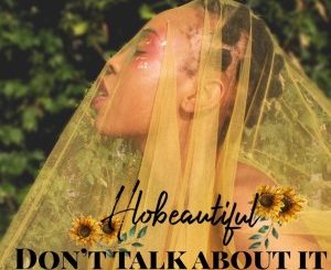 Download Mp3: Hlobeautiful – Don’t Talk About It