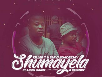 killer T & Sjavas Da Deejay – Shumayela Ft. Louis Lunch & Decency