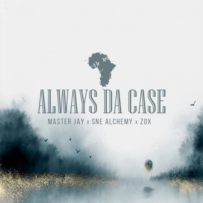 Download Mp3: Master Jay, SNE Alchemy & ZoX – Always Da Case