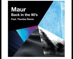 Download Mp3: Maur – Back In The 90’s (THEMBA Remix)