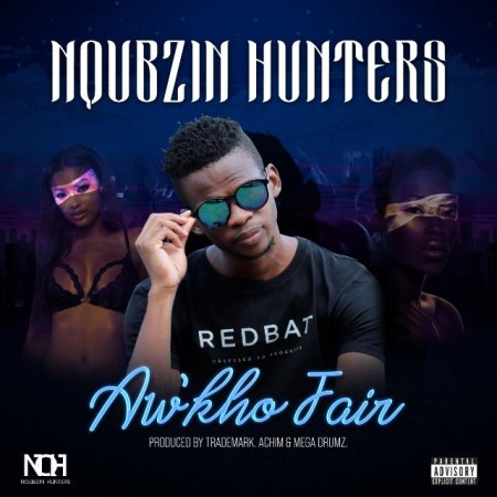 Download Mp3: Nqubzin Hunters – Aw’kho Fair Ft. Trademark, Achim & Mega Drumz