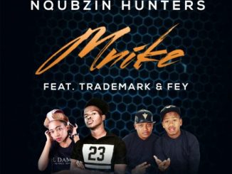 Download Mp3 Nqubzin Hunters – Mnike Ft. Fey & Trademark