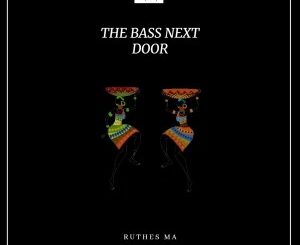 Download Mp3: Ruthes MA – The Bass Next Door