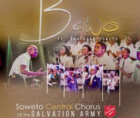 Soweto Central Chorus – Bawo Ft. Samthing Soweto