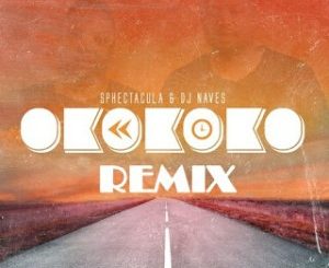 Sphectacula & DJ Naves Okokoko (Felo Le Tee & Kyotic Remix) Mp3 Download