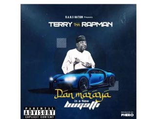 Terry Tha Rapman – Dan Maraya in a New Bugatti Mp3 Download