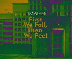 Download EP: TimAdeep – First We Fall, Then We Feel