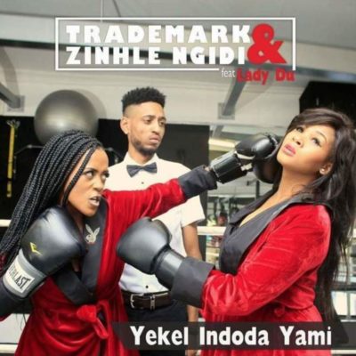 Trademark & Zinhle Ngidi – Yekel Indoda Ft. Lady Du Mp3 Download