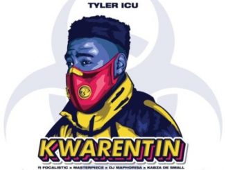 TylerICU – Kwarentin Ft. DJ Maphorisa, Kabza De Small, Focalistic & Masterpiece
