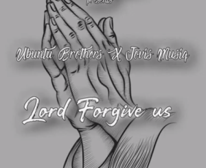 Download Mp3: Ubuntu Brothers – Lord Forgive us (Original Soulful Drum mix)