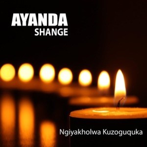 Download Mp3: Ayanda Shange – Ngiyakholwa Kuzoguquka