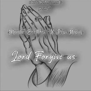Download Mp3: Ubuntu Brothers – Lord Forgive me (Original Soulful Drum mix)