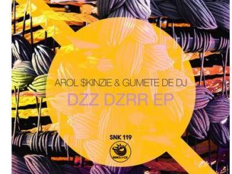 Ep: Arol $kinzie & Gumete De Dj – Dzz Dzrr