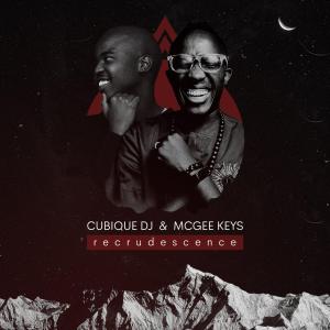 Ep: Cubique DJ & McGee Keys – Recrudescence