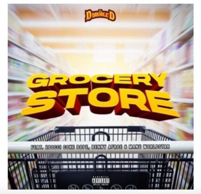 DJ D Double D – Grocery Store Ft. Zoocci Coke Dope, Manu WorldStar & Benny Afroe